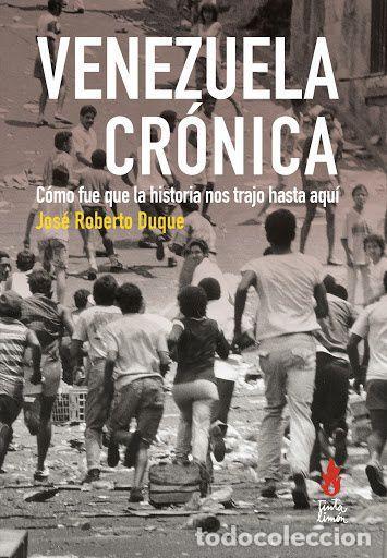 B&uuml;cher: VENEZUELA CR&Oacute;NICA. C&Oacute;MO FUE QUE LA HISTORIA NOS TRAJO HASTA AQU&Iacute; - DUQUE, JOS&Eacute; ROBERTO