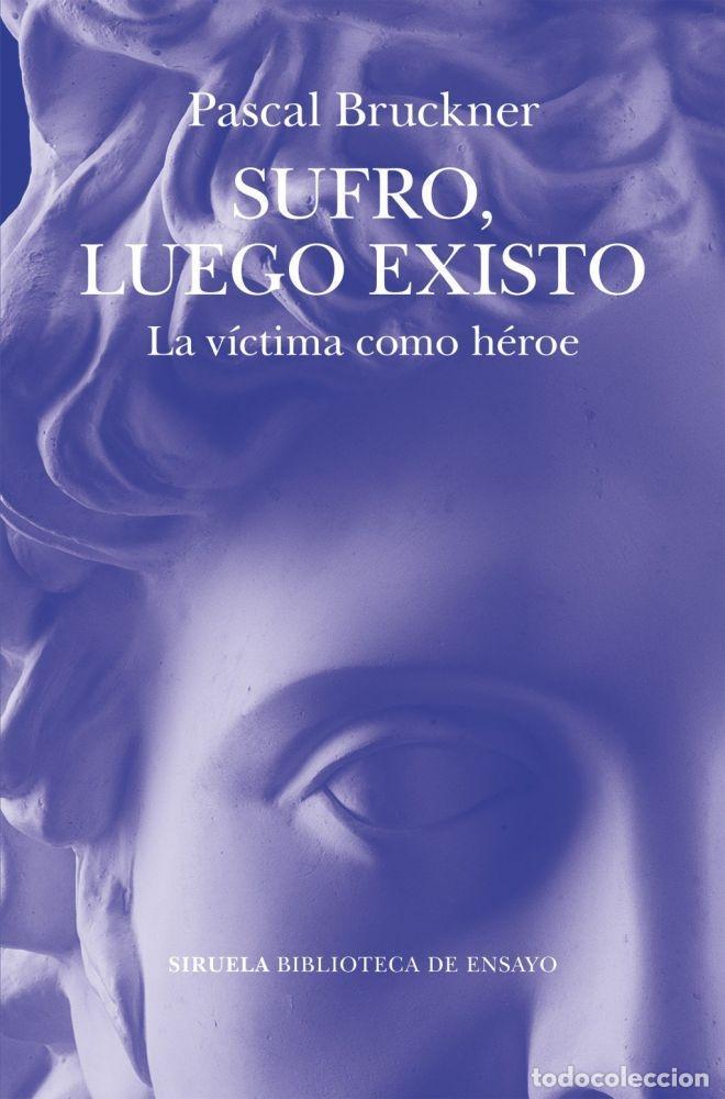 Libros: SUFRO, LUEGO EXISTO - BRUCKNER, PASCAL