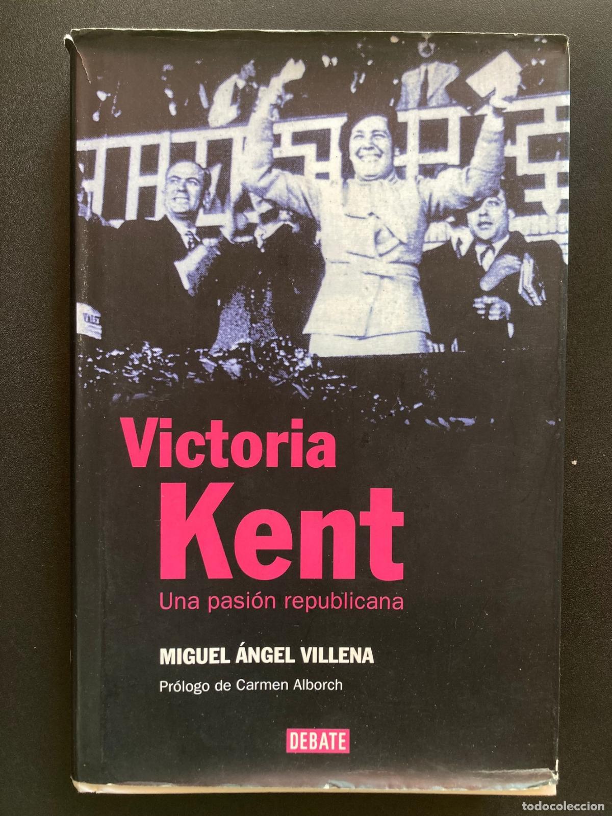 Libros: Miguel &Aacute;ngel Villena - Victoria Kent. Una pasi&oacute;n republicana