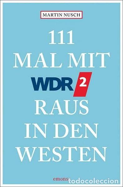 B&uuml;cher: 111 Mal mit WDR 2 raus in den Westen- 9783740819620