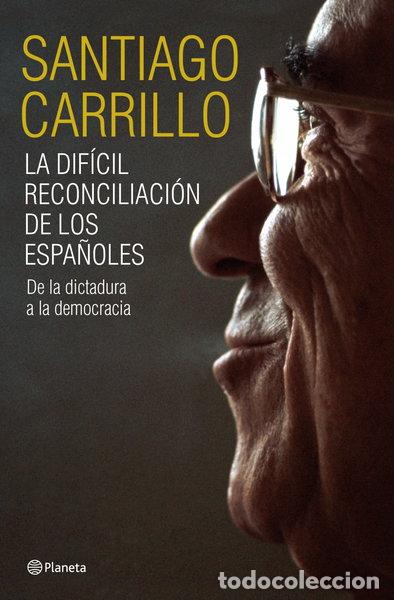 Libros: La dif&iacute;cil reconciliaci&oacute;n de los espa&ntilde;oles- 9788408099185