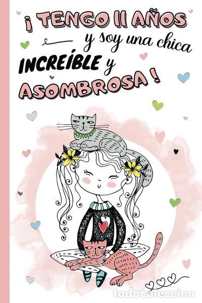 Libros: &iexcl;Tengo 11 a&ntilde;os y soy una chica incre&iacute;ble y asombrosa!- 9798784728630