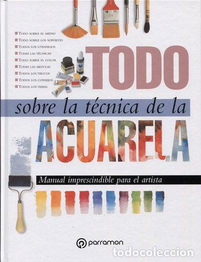 Libros: Todo sobre la t&eacute;cnica de la acuarela- 9788434220379