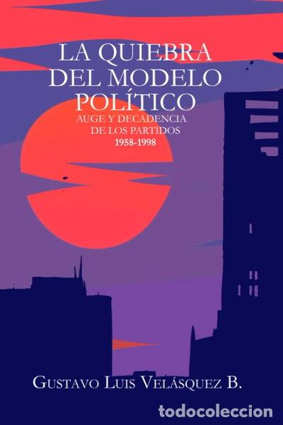 Libros: La quiebra del modelo pol&iacute;tico: auge y decadencia de los partidos 1958-1998- 9798397883368