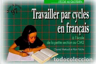 Livres: Travailler par cycles en fran&ccedil;ais &agrave; l'&eacute;cole de la petite section au CM2- 9782011704825