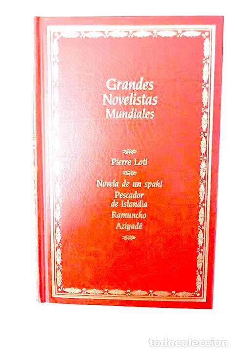 Livres: Novela de un spahi ; Pescador de Islandia ; Ramuncho ; Aziyad&eacute;.- Loti, Pierre