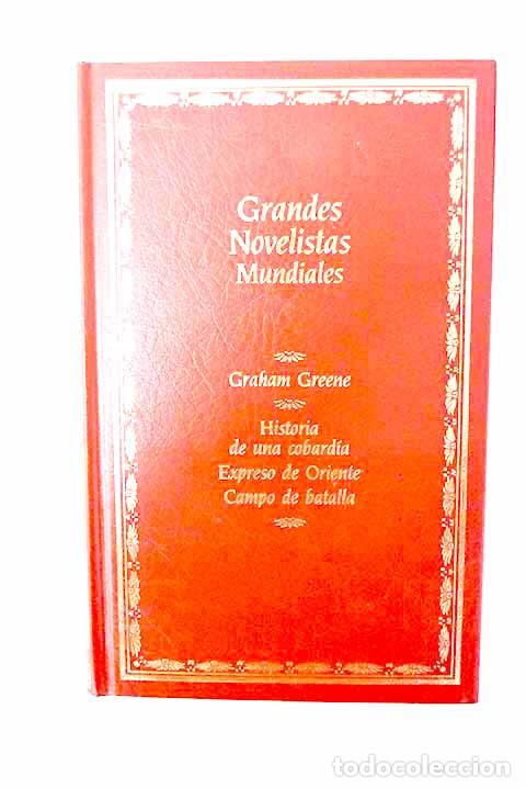 B&uuml;cher: Historia de una cobard&iacute;a: Expreso de Oriente ; Campo de batalla.- Greene, Graham