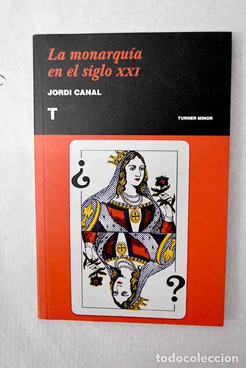B&uuml;cher: La monarqu&iacute;a en el siglo XXI.- Canal i Morell, Jordi
