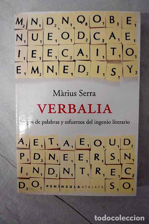 B&uuml;cher: Verbalia: juegos de palabras y esfuerzos del ingenio literario.- Serra, Marius
