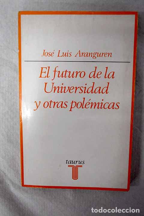 Libri di seconda mano: El futuro de la universidad y otras pol&eacute;micas.- L&oacute;pez Aranguren, Jos&eacute; Luis