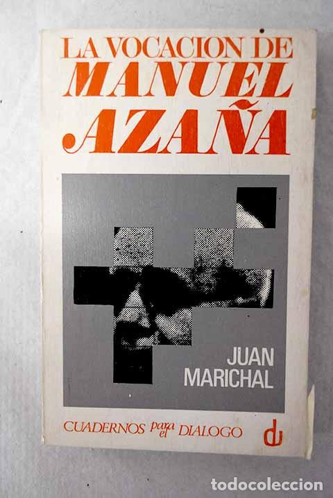 Libri di seconda mano: La vocaci&oacute;n de Manuel Aza&ntilde;a.- Marichal, Juan