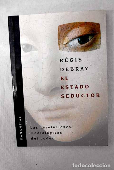 B&uuml;cher: El Estado seductor: las revoluciones mediol&oacute;gicas del poder.- Debray, R&eacute;gis