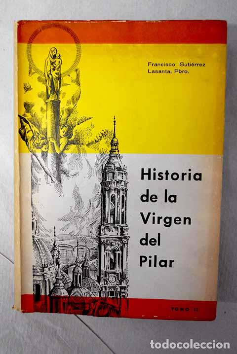 Libros: Historia de la Virgen del Pilar: (tomo II).- Guti&eacute;rrez Lasanta, Francisco