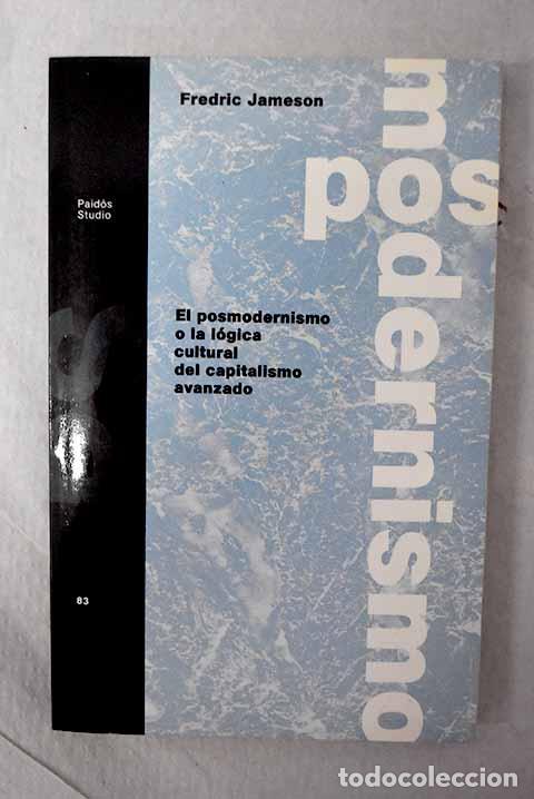 Libros: El posmodernismo o la l&oacute;gica cultural del capitalismo avanzado.- Jameson, Fredric
