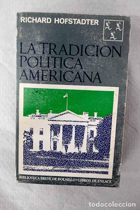 Libros: La tradicion politica americana y los hombres que la forjaron.- Hofstadter, Richard