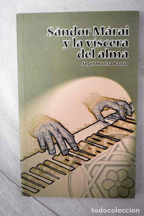 Libros: S&aacute;ndor M&aacute;rai y la v&iacute;scera del alma: ensayo sobre su novela La hermana .- Inoriza Rueda, &Aacute;ngel