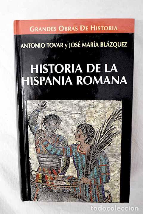 Libros: Historia de la Hispania Romana: la Pen&iacute;nsula Ib&eacute;rica desde 218 a.C. hasta el siglo V