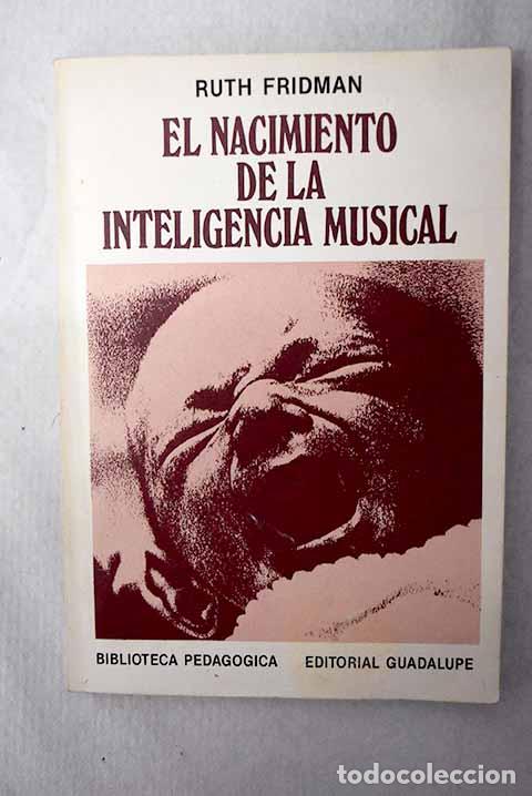 Libros: El nacimiento de la inteligencia musical.- Fridman, Ruth