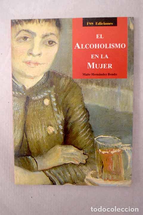 Libros: El alcoholismo en la mujer: (informe psico-sociol&oacute;gico .).- Hern&aacute;ndez Boado, Maite