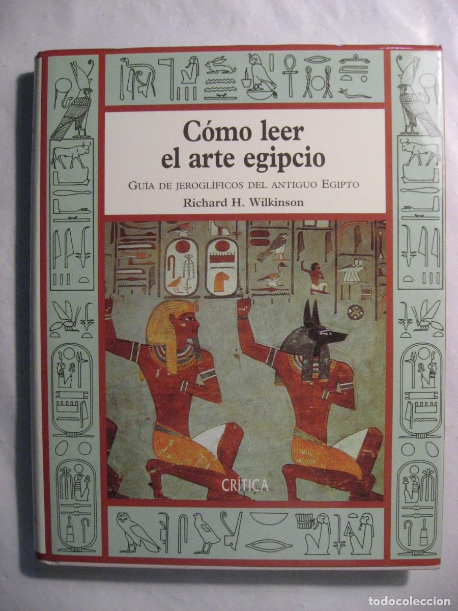 Libros: C&Oacute;MO LEER EL ARTE EGIPCIO Gu&iacute;a de jerogl&iacute;ficos del Antiguo Egipto - Richard H. Wilkinson