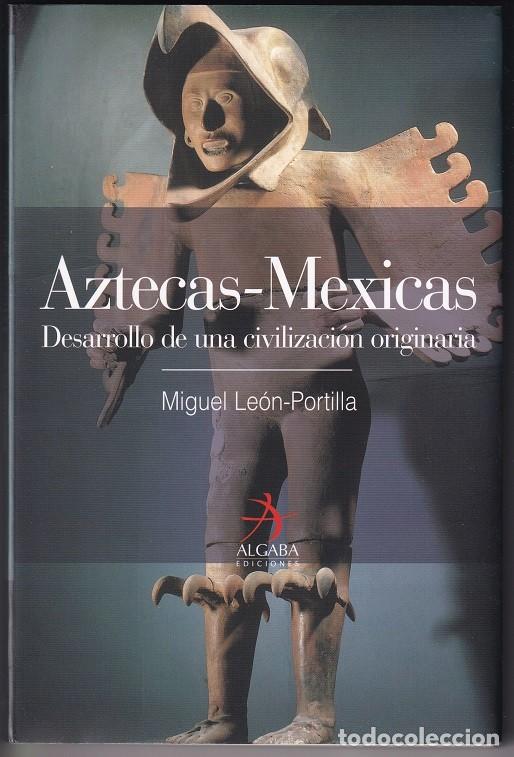 Libros: Aztecas-Mexicas Desarrollo de una civilizaci&oacute;n originaria - Miguel Le&oacute;n-Portilla
