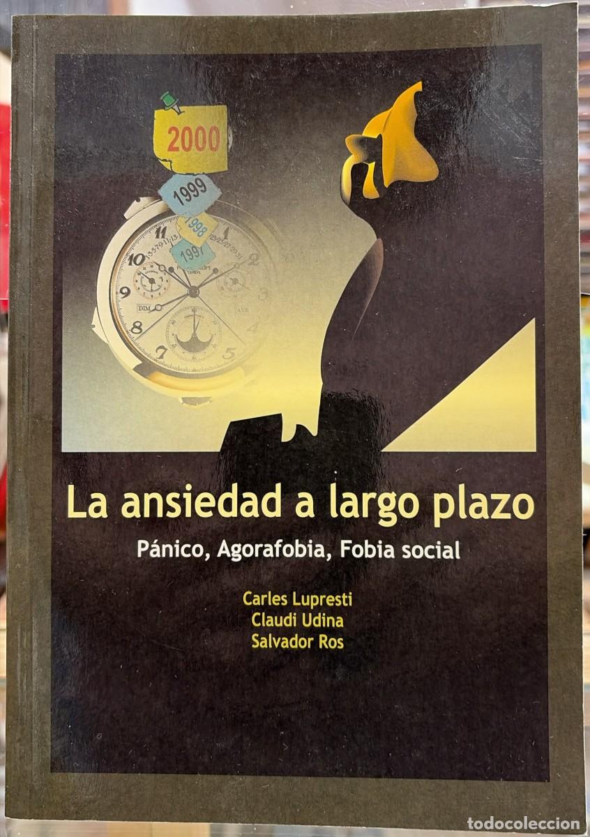 Livres: LA ANSIEDAD A LARGO PLAZO - LUPRESTI, CARLE; UDINA, CLAUDI; ROS, SALVADOR