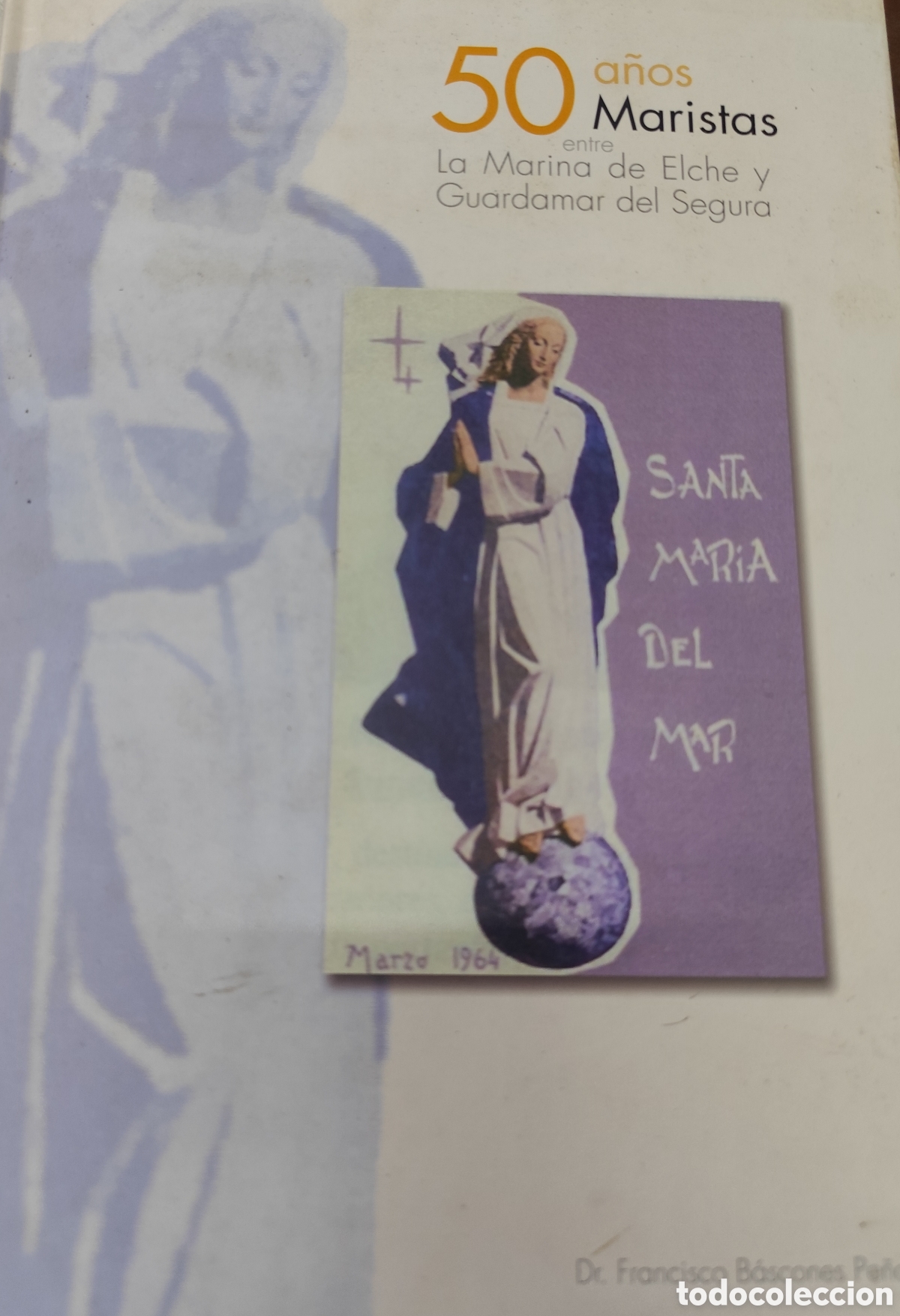 B&uuml;cher: 50 A&Ntilde;OS MARISTAS ENTRE LA MARINA DE ELCHE Y GUARDAMAR DEL SEGURA - BASCONES PE&Ntilde;A,Francisco