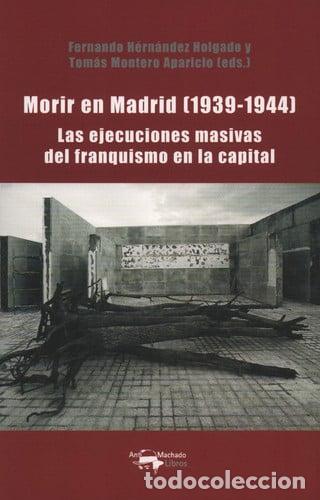 Libros: Morir en Madrid (1939-1944) las ejecuciones masivas del franquismo en la capital