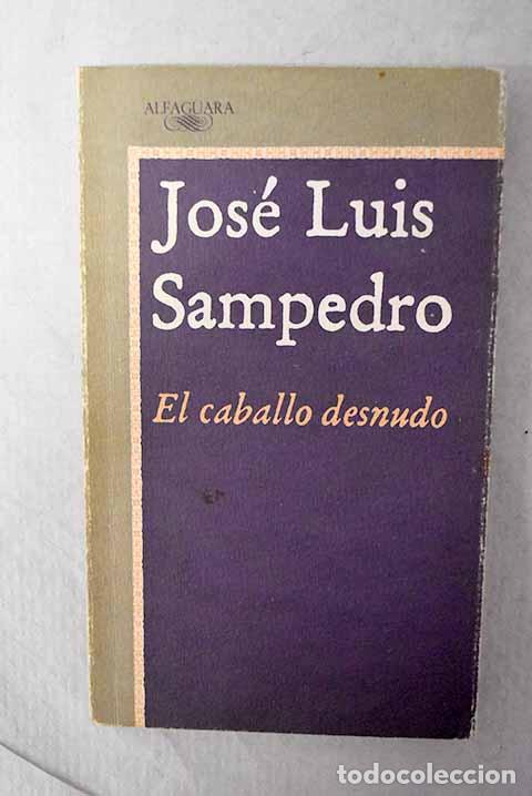 Livres: El Caballo desnudo: Sampedro, Jos&eacute; Luis.- Sampedro, Jos&eacute; Luis