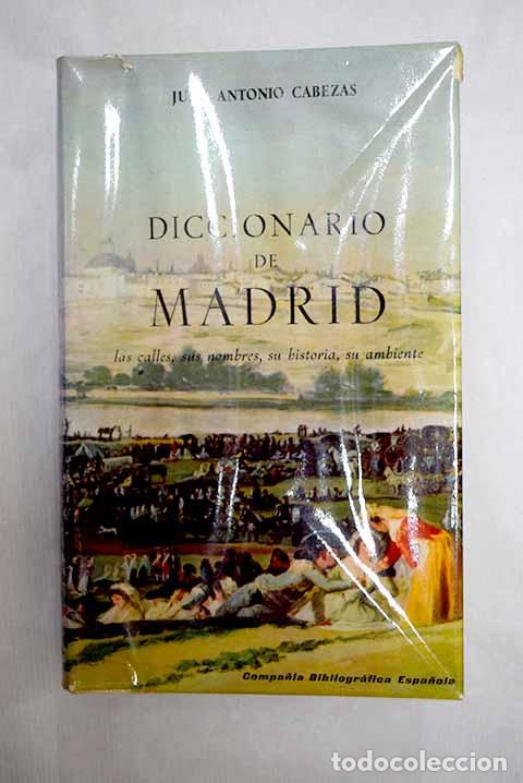Libros: Diccionario de Madrid: Las calles, sus nombres su historia, su ambiente.- Cabezas, Juan Antonio