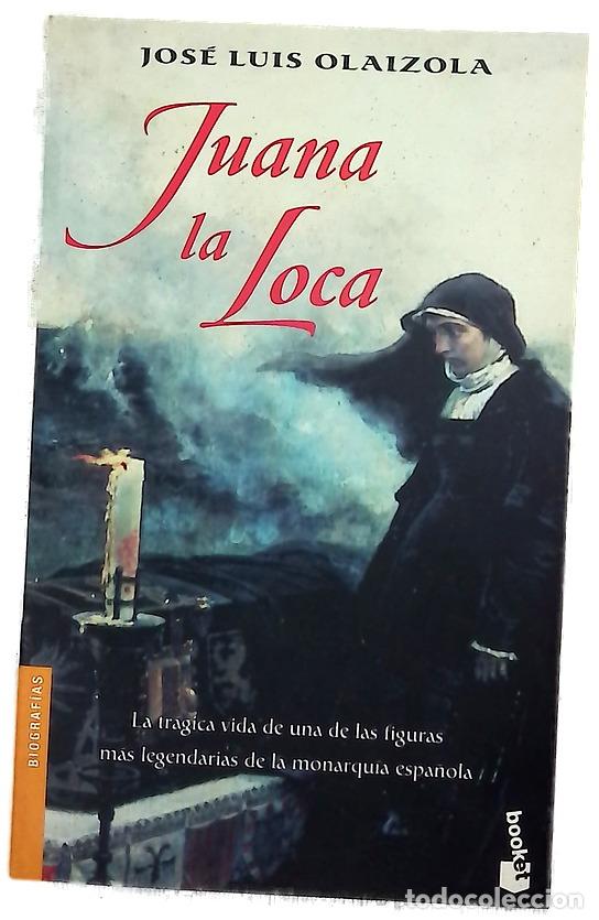 Libros: Juana la Loca - Olaizola, Jos&eacute; Luis