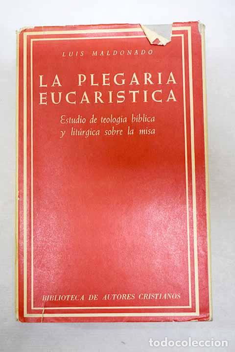 Libros: La plegaria eucar&iacute;stica: Estudio de teolog&iacute;a b&iacute;blica y lit&uacute;rgica sobre la misa.- Maldonado, Luis