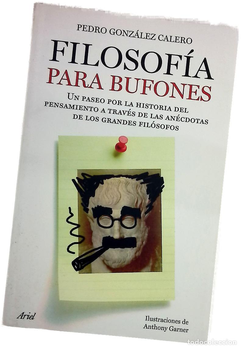 Libros: Filosof&iacute;a para bufones un paseo por la historia del pensamiento a trav&eacute;s de las an&eacute;cdotas de los ...
