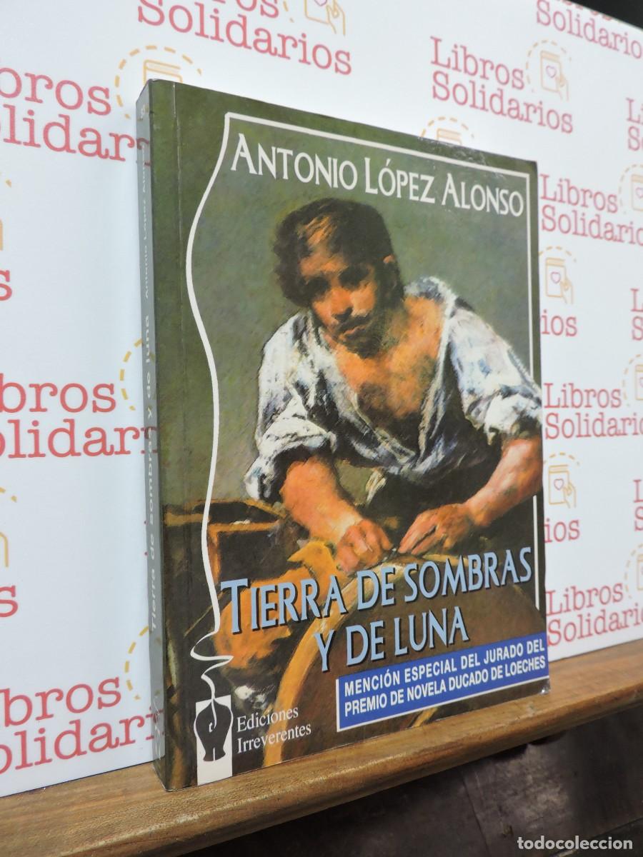 Libros: Tierra de sombras y de luna. L&Oacute;PEZ ALONSO, Antonio. Ed. Irreverentes. Madrid, 2004