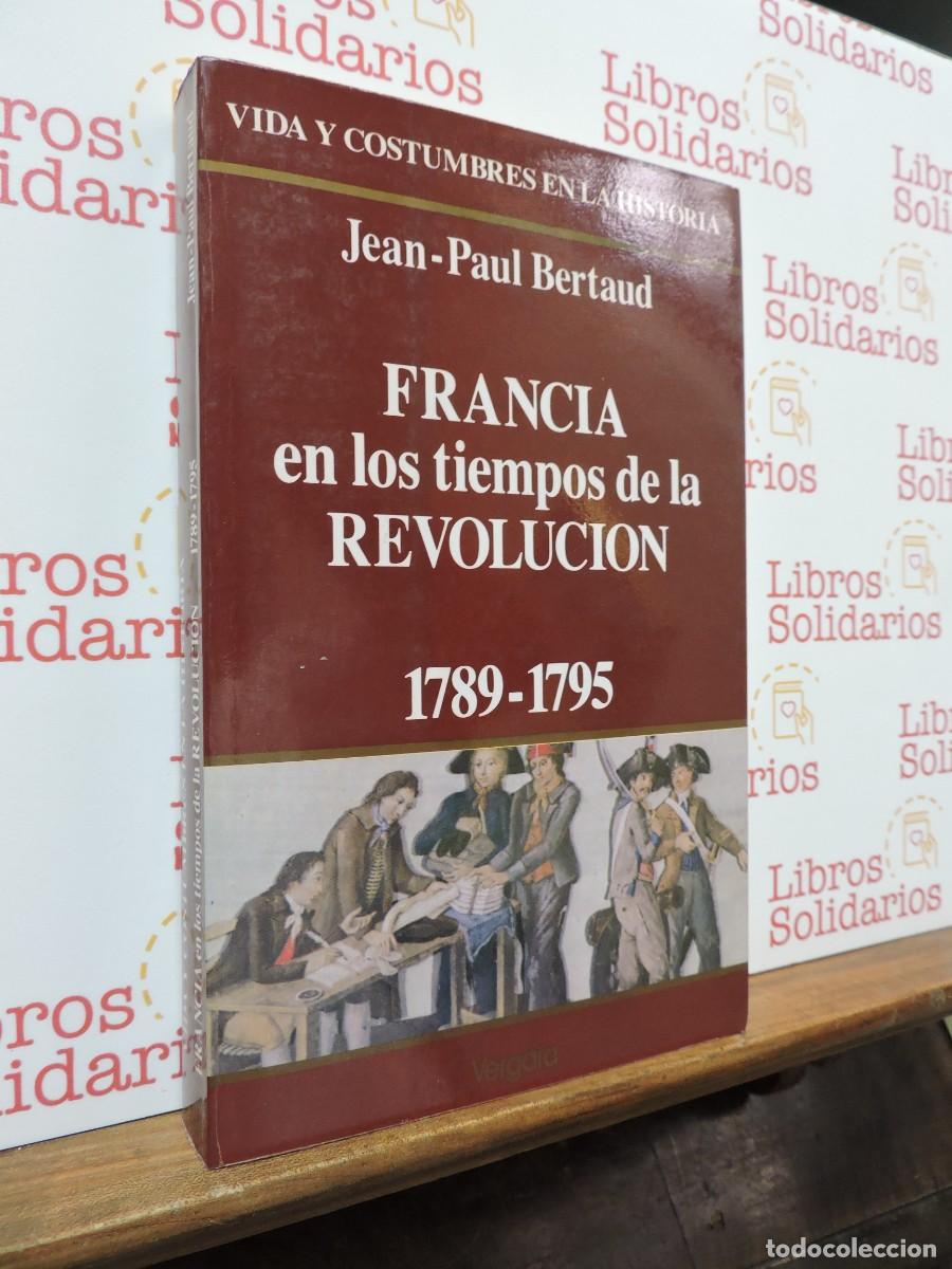 Libros: Francia en los tiempos de la Revoluci&oacute;n 1789-1795. Jean-Paul Bertrand. Ed. Vergara. 1990