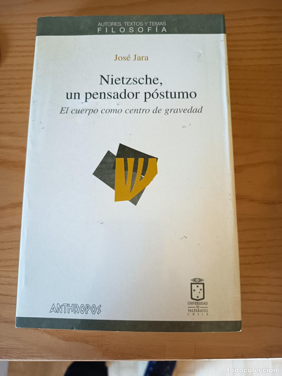 Libros: NIETZSCHE, UN PENSADOR POSTUMO. El cuerpo como centro de gravedad - JARA JOSE