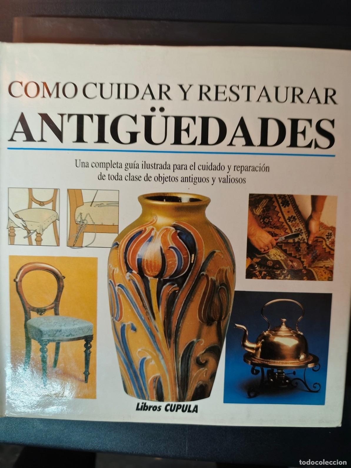 Libros: Como cuidar y restaurar antig&uuml;edades. Una completa gu&iacute;a ilustrada para el cuidado y reparaci&oacute;n de to