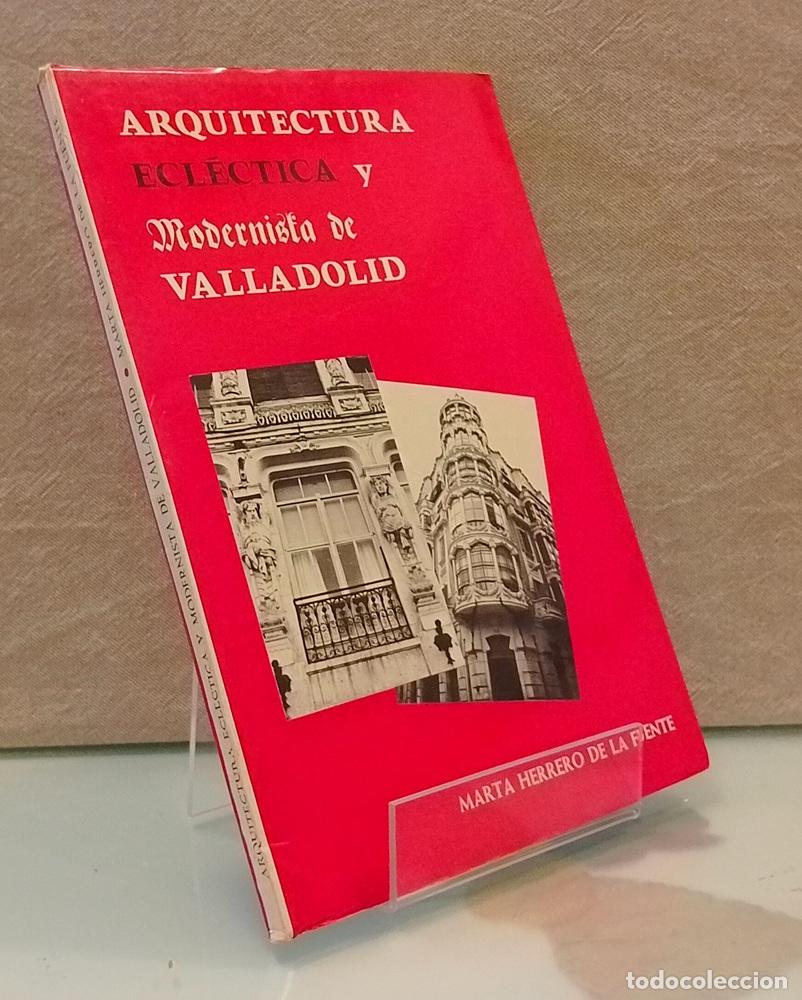 Libros: Arquitectura ecl&eacute;ctica y modernista de Valladolid - Marta Herrero de la Fuente