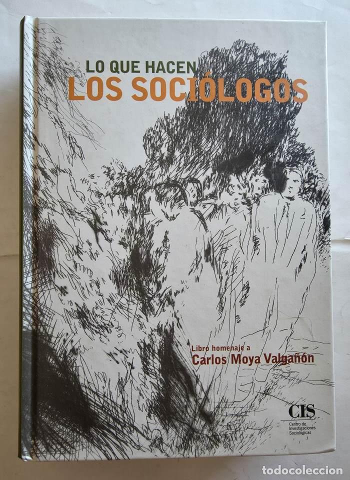 Livres: LO QUE HACEN LOS SOCI&Oacute;LOGOS. HOMENAJE A CARLOS MOYA VALGA&Ntilde;&Oacute;N - Carlos Moya Valga&ntilde;&oacute;n; VV.AA.