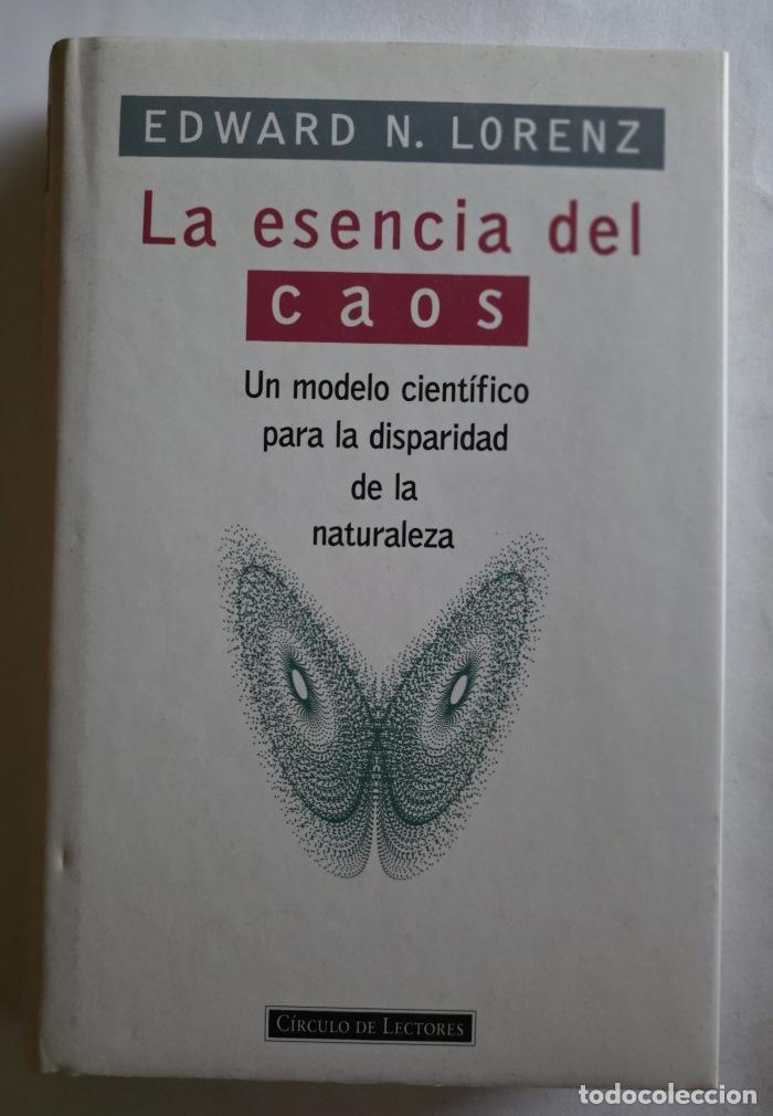 Libros: LA ESENCIA DEL CAOS. UN MODELO CIENT&Iacute;FICO PARA LA DISPARIDAD DE LA NATURALEZA - Edward N. Lorenz