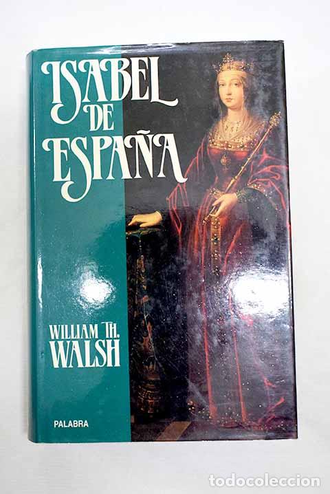 Libros: Isabel de Espa&ntilde;a: Walsh, William Thomas.- Walsh, William Thomas