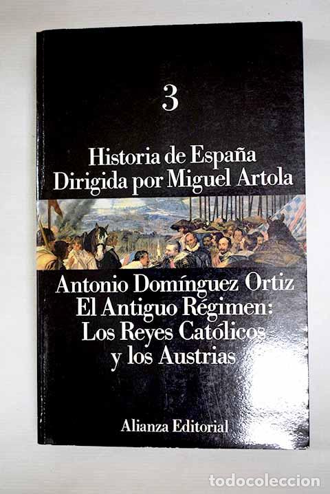 Libros: El antiguo r&eacute;gimen: los Reyes Cat&oacute;licos y los Austrias.- Dom&iacute;nguez Ortiz, Antonio