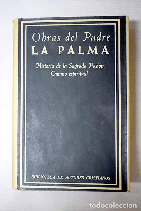 Libros: Obras del padre Luis de la Palma: historia de la sagrada Pasi&oacute;n, Camino espiritual