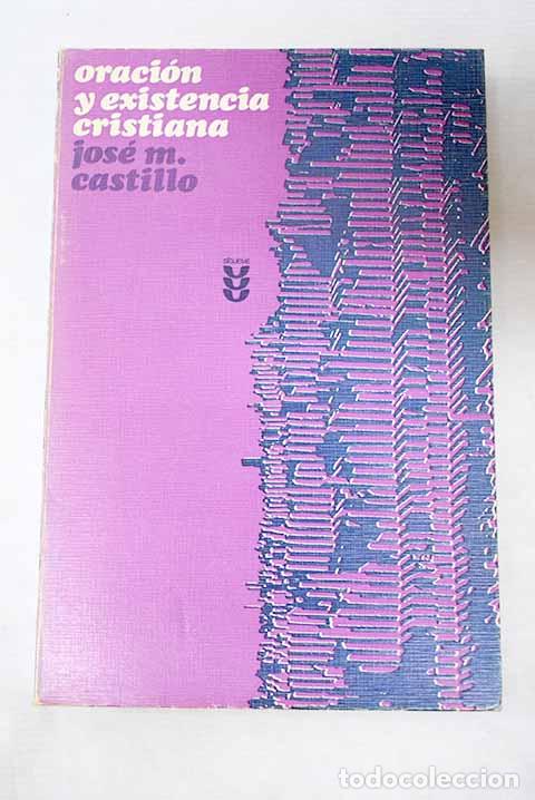 Libros: Oraci&oacute;n y existencia cristiana.- Castillo, Jos&eacute; Mar&iacute;a