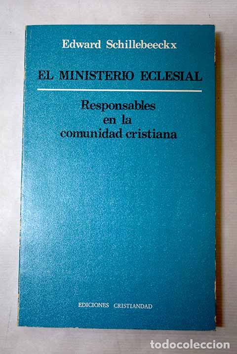 Libros: El ministerio eclesial: responsables en la comunidad cristiana.- Schillebeeckx, Edward