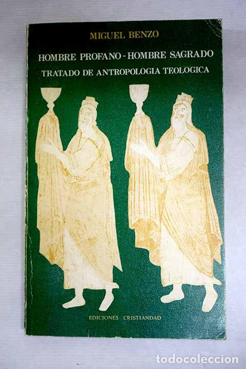Libros: Hombre profano. Hombre sagrado: tratado de antropologia teol&oacute;gica.- Benzo Mestre, Miguel