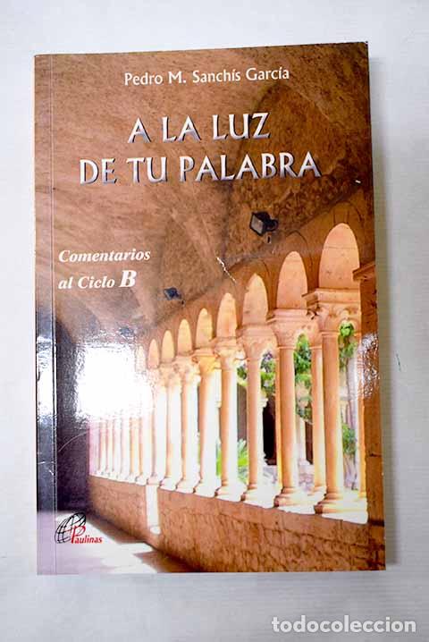 Libros: A la luz de tu palabra: ciclo B.- Sanch&iacute;s Garc&iacute;a, Pedro M.