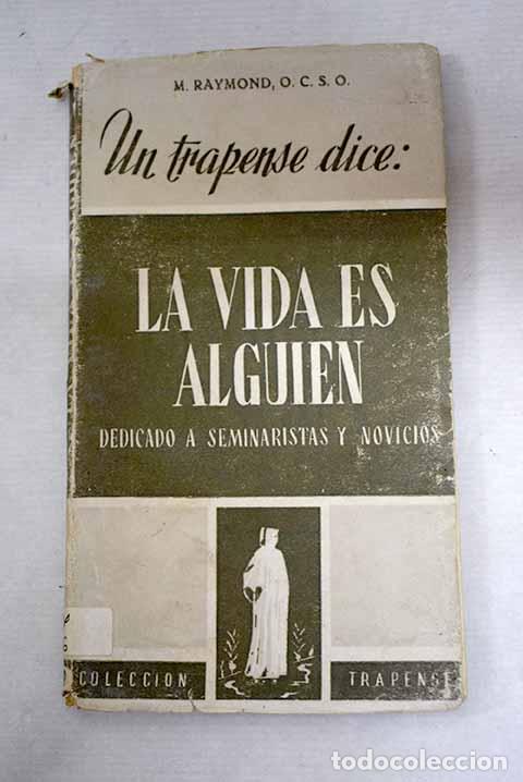 Libros: Un trapense dice: la vida es alguien: dedicado a los seminaristas y novicios.- Raymond, M.