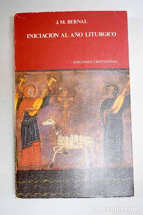 Libros: Iniciaci&oacute;n al a&ntilde;o lit&uacute;rgico.- Bernal, Jos&eacute; Manuel