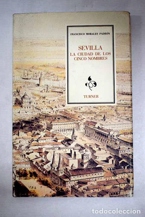 Livros em segunda m&atilde;o: Sevilla, la ciudad de los cinco nombres.- Morales Padr&oacute;n, Francisco